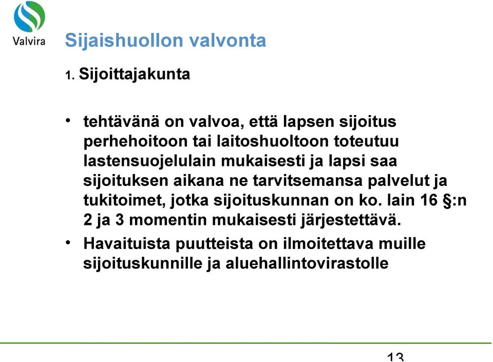 lastensuojelulain mukaisesti ja lapsi saa sijoituksen aikana ne tarvitsemansa palvelut ja