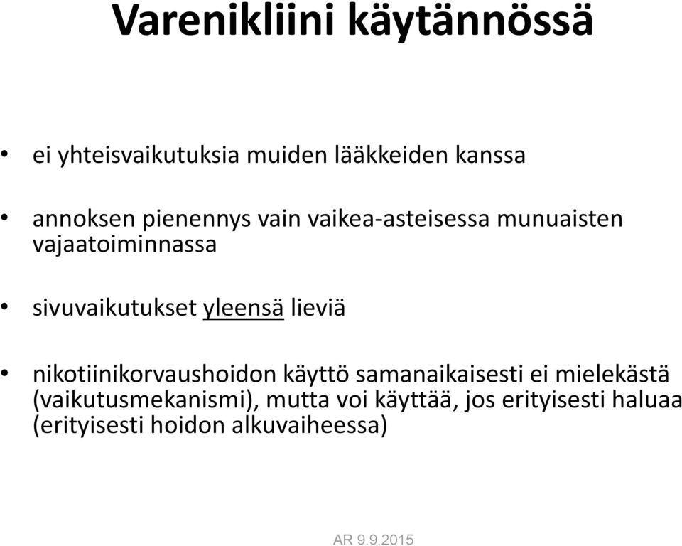 yleensä lieviä nikotiinikorvaushoidon käyttö samanaikaisesti ei mielekästä