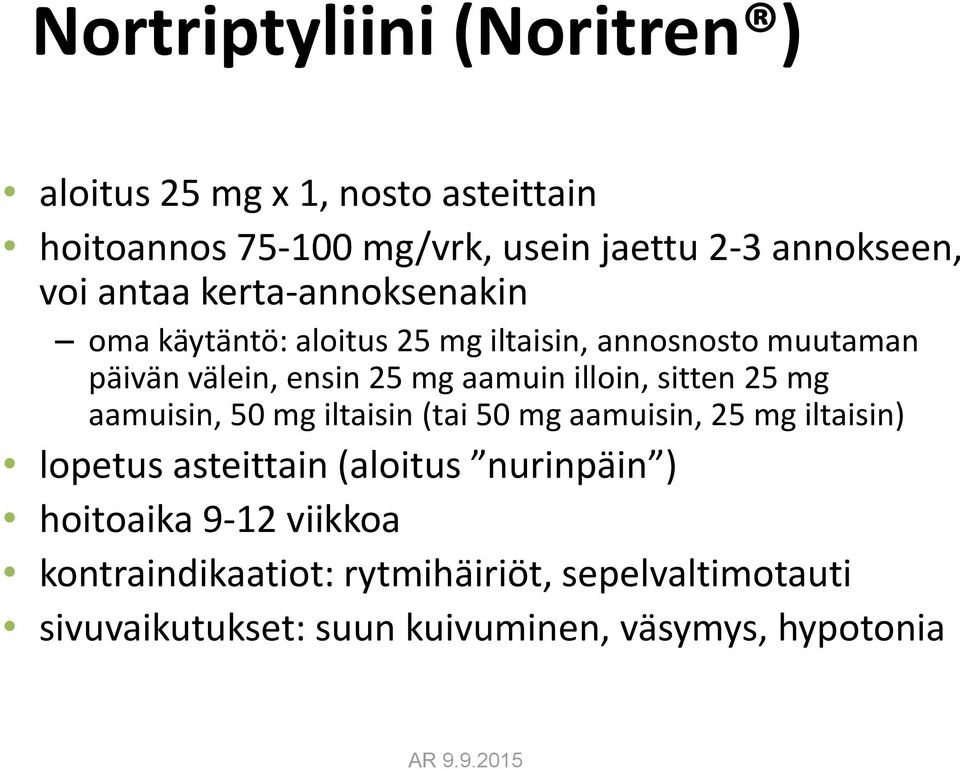 illoin, sitten 25 mg aamuisin, 50 mg iltaisin (tai 50 mg aamuisin, 25 mg iltaisin) lopetus asteittain (aloitus nurinpäin