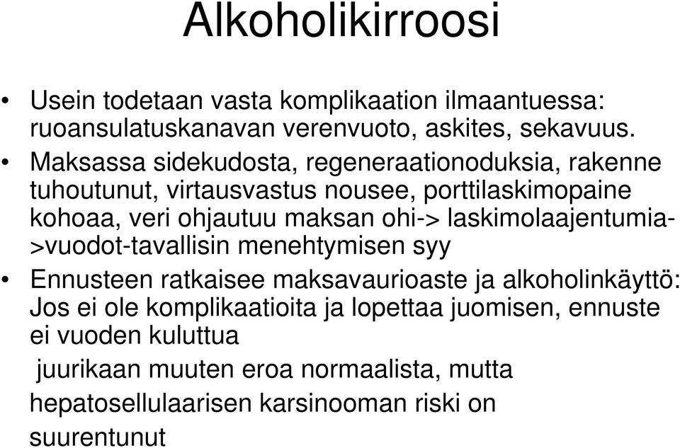 ohi-> laskimolaajentumia- >vuodot-tavallisin menehtymisen syy Ennusteen ratkaisee maksavaurioaste ja alkoholinkäyttö: Jos ei ole