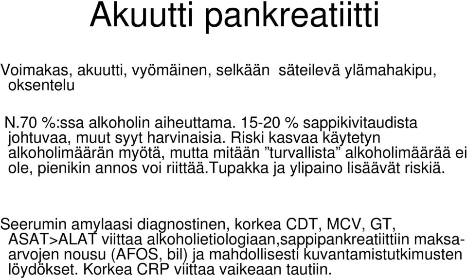 Riski kasvaa käytetyn alkoholimäärän myötä, mutta mitään turvallista alkoholimäärää ei ole, pienikin annos voi riittää.