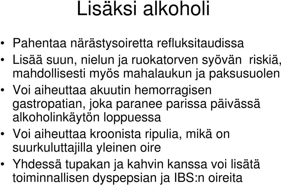 joka paranee parissa päivässä alkoholinkäytön loppuessa Voi aiheuttaa kroonista ripulia, mikä on