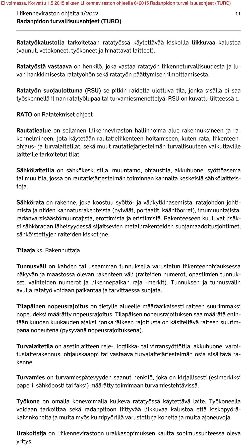 Ratatyön suojaulottuma (RSU) se pitkin raidetta ulottuva tila, jonka sisällä ei saa työskennellä ilman ratatyölupaa tai turvamiesmenettelyä. RSU on kuvattu liitteessä 1.