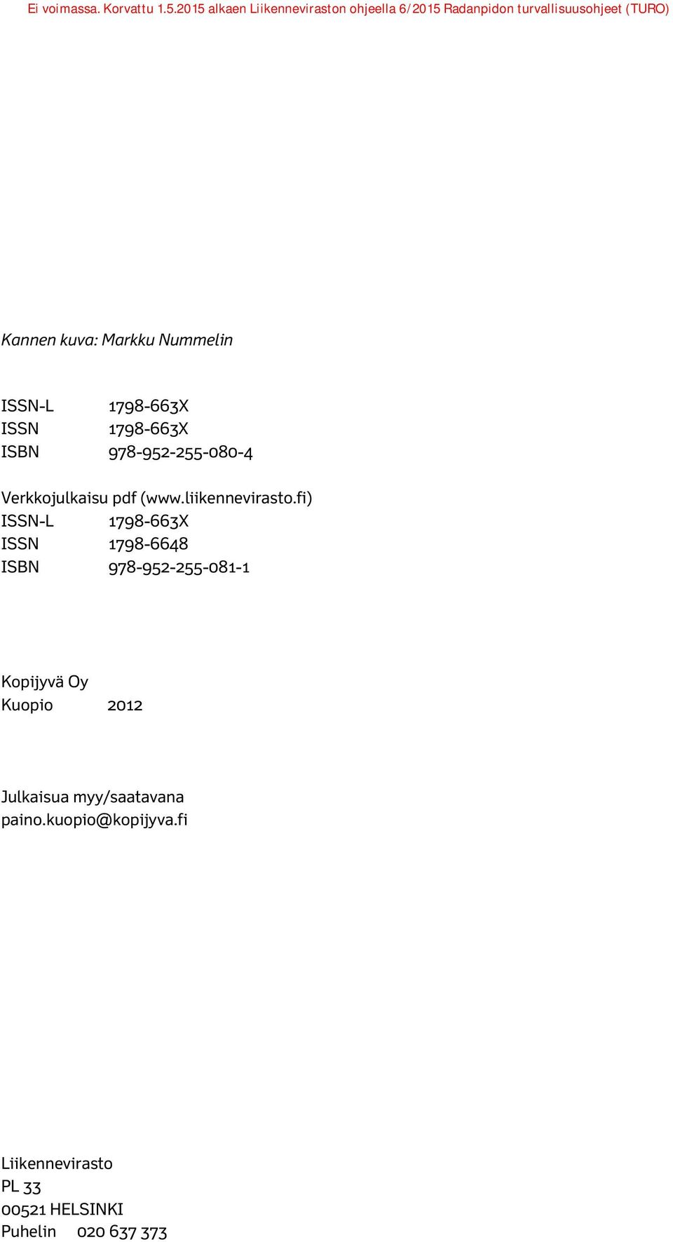 fi) ISSN-L 1798-663X ISSN 1798-6648 ISBN 978-952-255-081-1 Kopijyvä Oy Kuopio