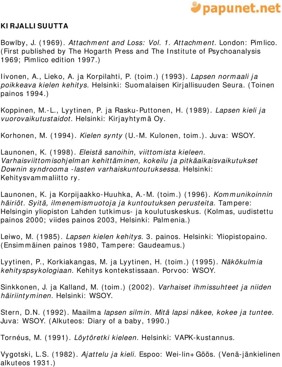 ja Rasku-Puttonen, H. (1989). Lapsen kieli ja vuorovaikutustaidot. Helsinki: Kirjayhtymä Oy. Korhonen, M. (1994). Kielen synty (U.-M. Kulonen, toim.). Juva: WSOY. Launonen, K. (1998).
