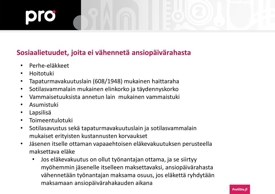 mukaiset erityisten kustannusten korvaukset Jäsenen itselle ottaman vapaaehtoisen eläkevakuutuksen perusteella maksettava eläke Jos eläkevakuutus on ollut työnantajan