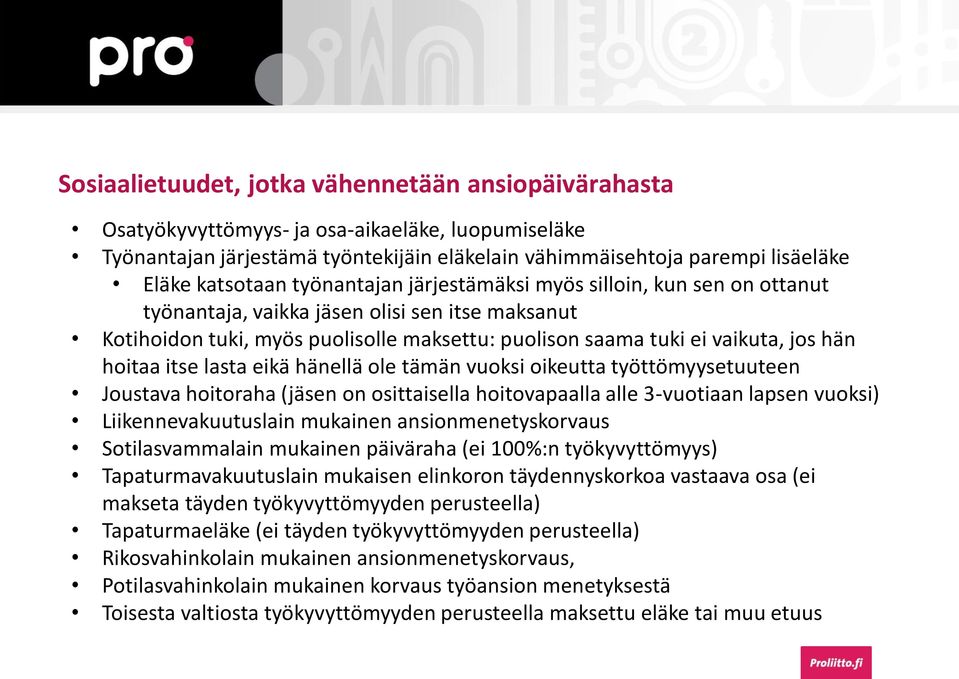 itse lasta eikä hänellä ole tämän vuoksi oikeutta työttömyysetuuteen Joustava hoitoraha (jäsen on osittaisella hoitovapaalla alle 3-vuotiaan lapsen vuoksi) Liikennevakuutuslain mukainen