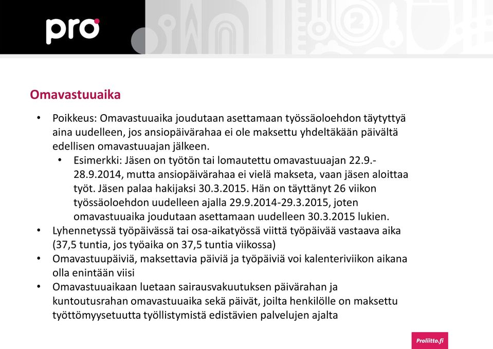 Hän on täyttänyt 26 viikon työssäoloehdon uudelleen ajalla 29.9.2014-29.3.2015, joten omavastuuaika joudutaan asettamaan uudelleen 30.3.2015 lukien.