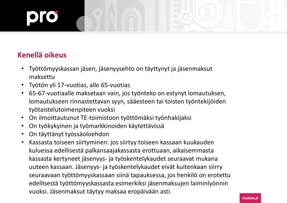 käytettävissä On täyttänyt työssäoloehdon Kassasta toiseen siirtyminen: jos siirtyy toiseen kassaan kuukauden kuluessa edellisestä palkansaajakassasta erottuaan, aikaisemmasta kassasta kertyneet