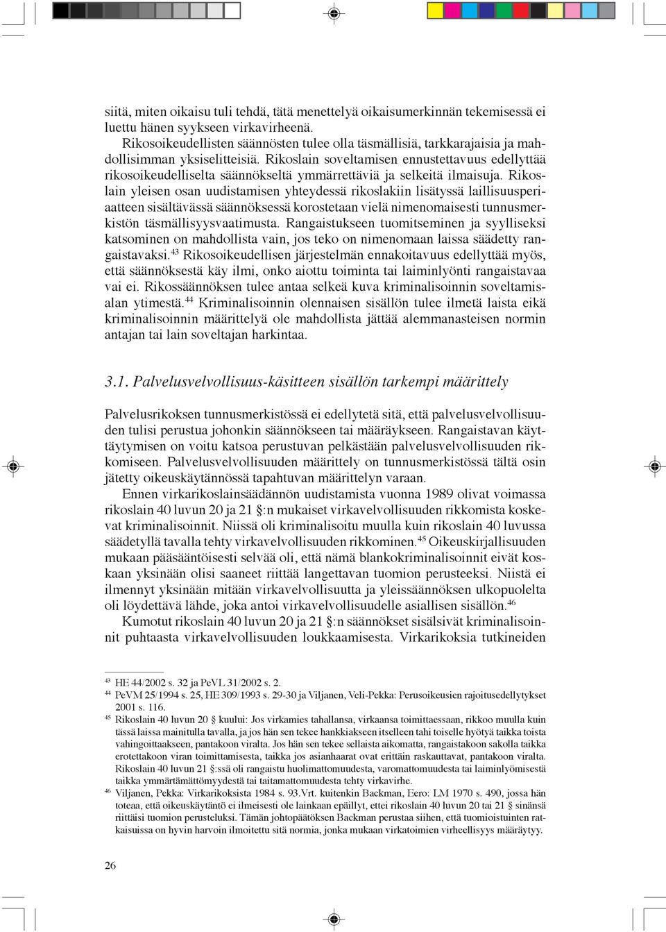 Rikoslain soveltamisen ennustettavuus edellyttää rikosoikeudelliselta säännökseltä ymmärrettäviä ja selkeitä ilmaisuja.