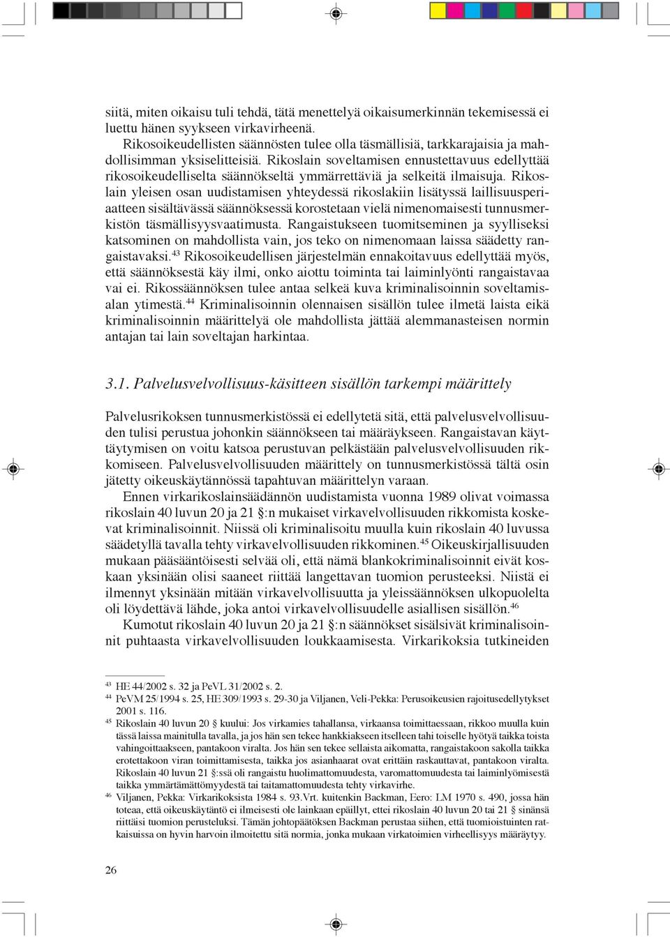 Rikoslain soveltamisen ennustettavuus edellyttää rikosoikeudelliselta säännökseltä ymmärrettäviä ja selkeitä ilmaisuja.