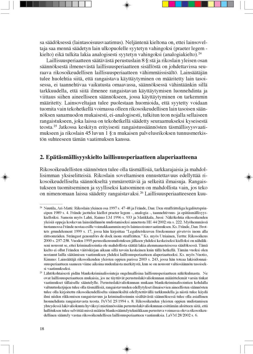 24 Laillisuusperiaatteen säätävästä perustuslain 8 :stä ja rikoslain yleisen osan säännöksestä ilmenevästä laillisuusperiaatteen sisällöstä on johdettavissa seuraava rikosoikeudellisen