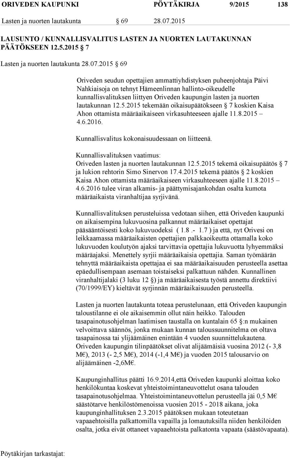 2015 69 Oriveden seudun opettajien ammattiyhdistyksen puheenjohtaja Päivi Nahkiaisoja on tehnyt Hämeenlinnan hallinto-oikeudelle kunnallisvalituksen liittyen Oriveden kaupungin lasten ja nuorten