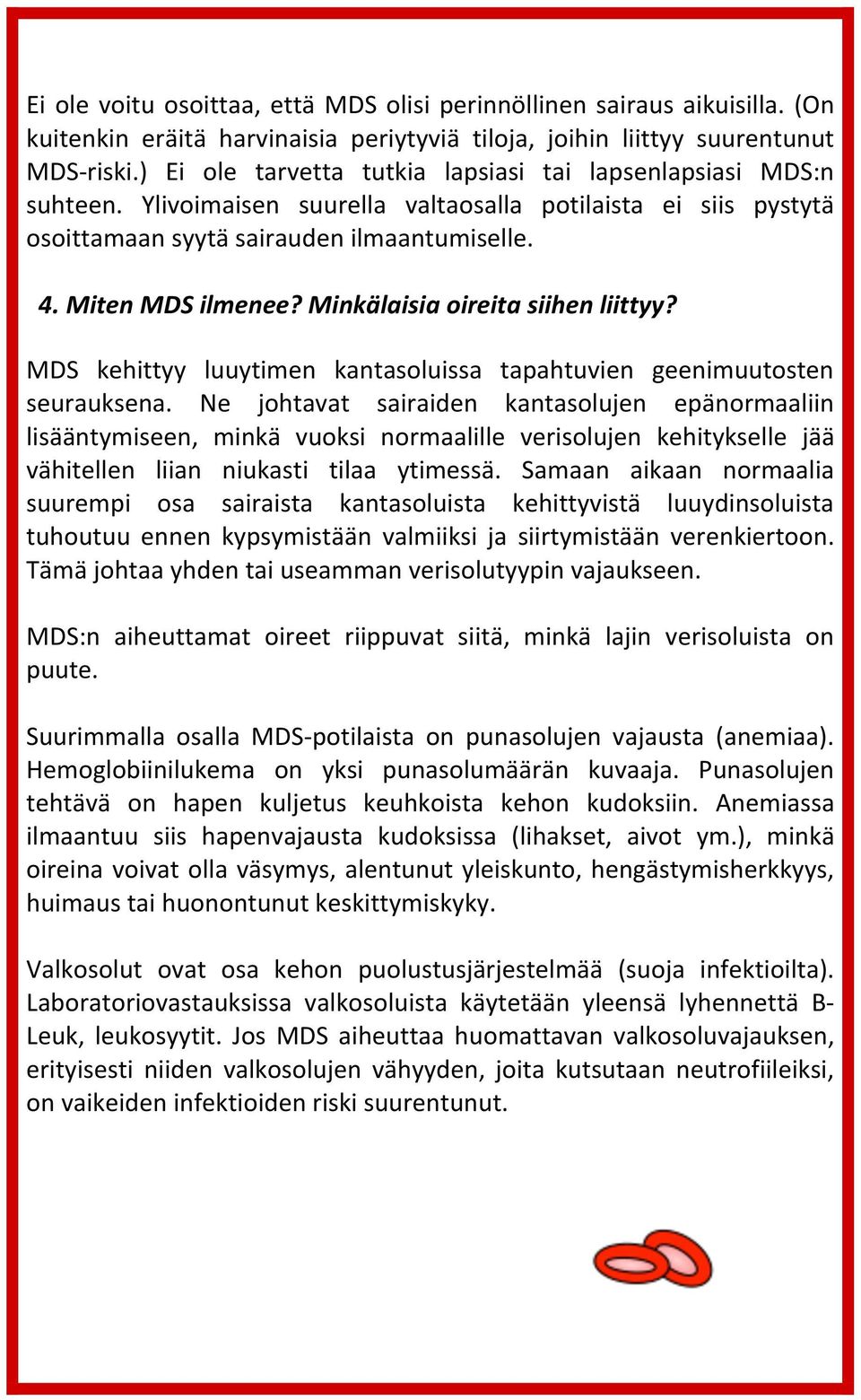 Minkälaisia oireita siihen liittyy? MDS kehittyy luuytimen kantasoluissa tapahtuvien geenimuutosten seurauksena.