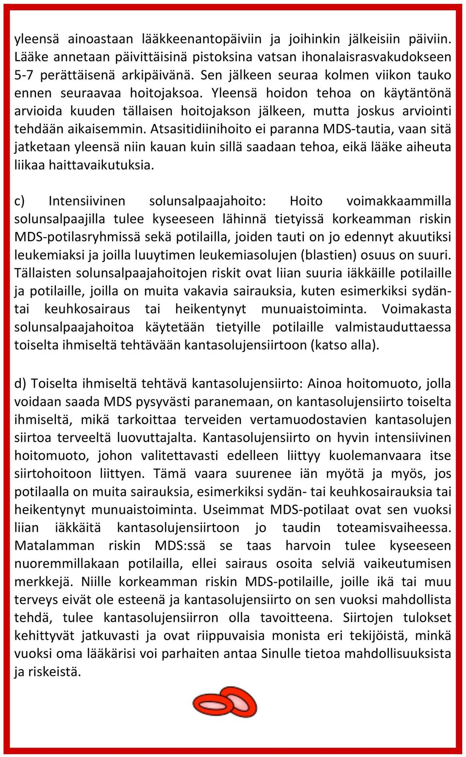 Atsasitidiinihoito ei paranna MDS- tautia, vaan sitä jatketaan yleensä niin kauan kuin sillä saadaan tehoa, eikä lääke aiheuta liikaa haittavaikutuksia.