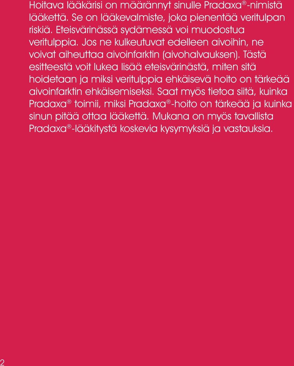 Tästä esitteestä voit lukea lisää eteisvärinästä, miten sitä hoidetaan ja miksi veritulppia ehkäisevä hoito on tärkeää aivoinfarktin ehkäisemiseksi.
