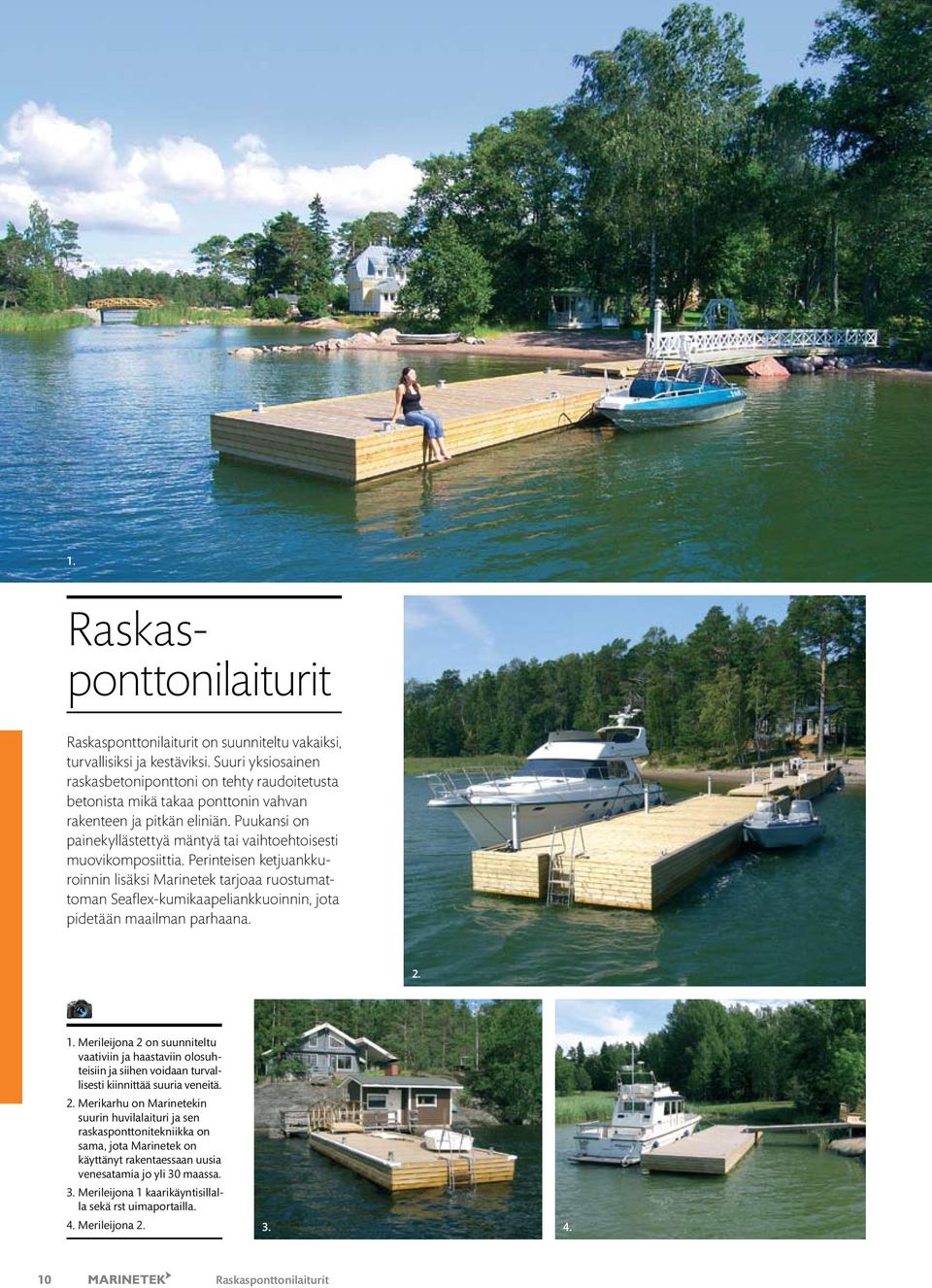 Puukansi on painekyllästettyä mäntyä tai vaihtoehtoisesti muovikomposiittia.