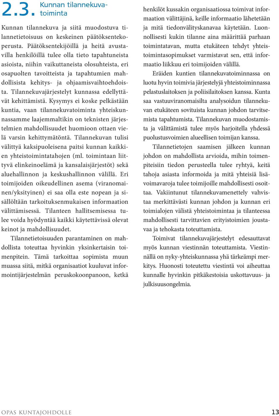 ohjaamisvaihtoehdoista. Tilannekuvajärjestelyt kunnassa edellyttävät kehittämistä.