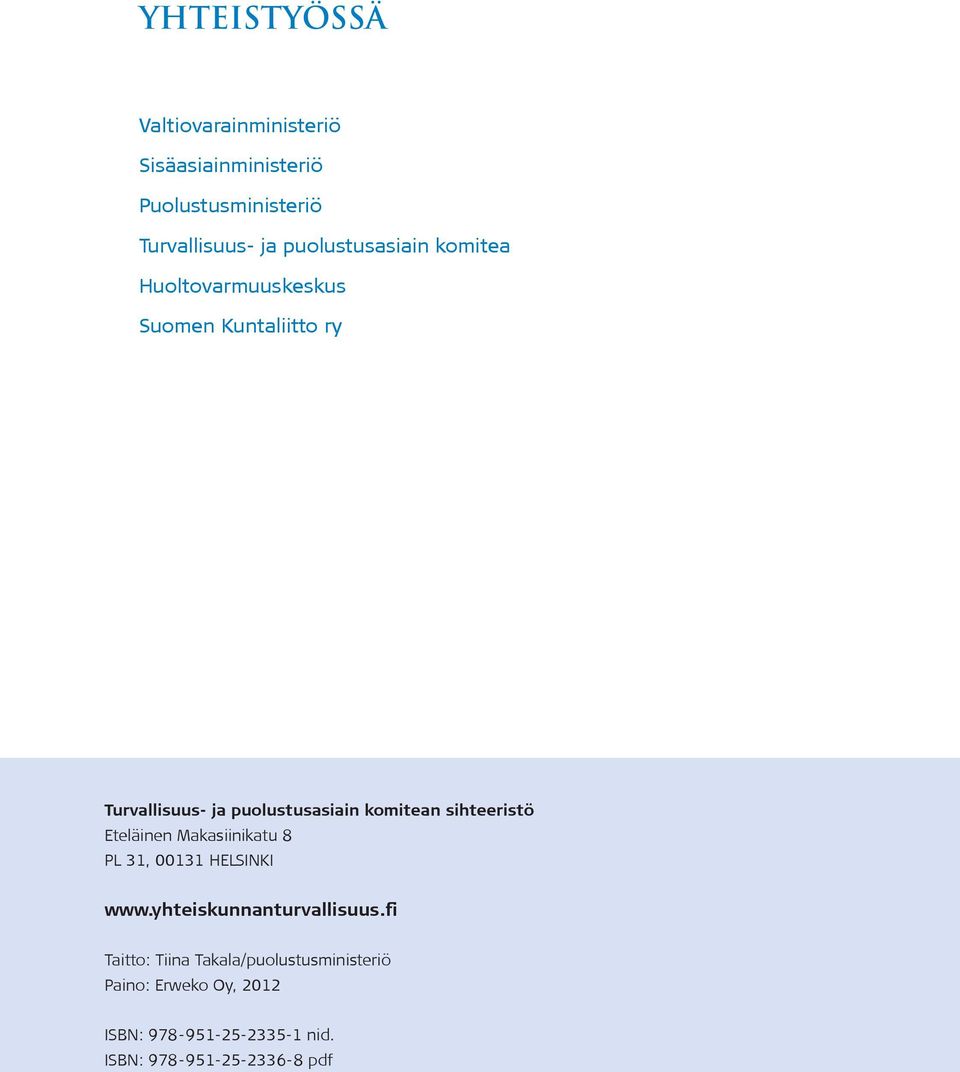 komitean sihteeristö Eteläinen Makasiinikatu 8 PL 31, 00131 HELSINKI www.yhteiskunnanturvallisuus.