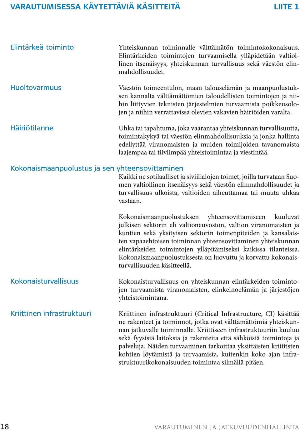 Väestön toimeentulon, maan talouselämän ja maanpuolustuksen kannalta välttämättömien taloudellisten toimintojen ja niihin liittyvien teknisten järjestelmien turvaamista poikkeusolojen ja niihin