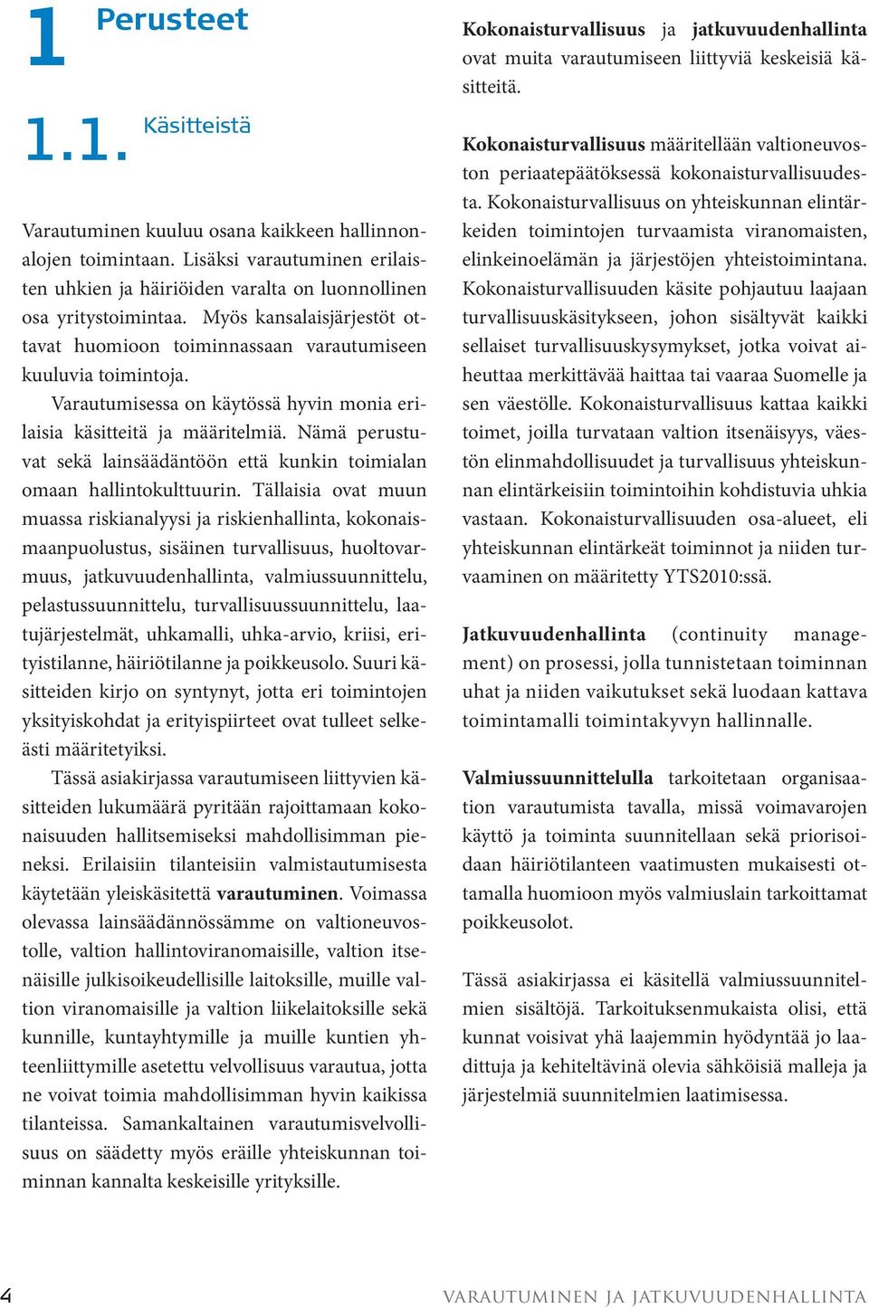 Nämä perustuvat sekä lainsäädäntöön että kunkin toimialan omaan hallintokulttuurin.