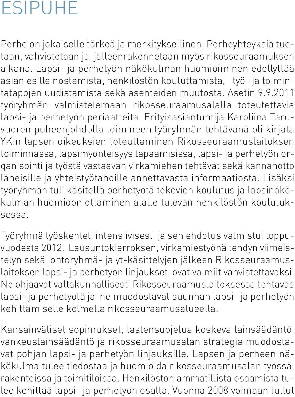 9.2011 työryhmän valmistelemaan rikosseuraamusalalla toteutettavia lapsi- ja perhetyön periaatteita.