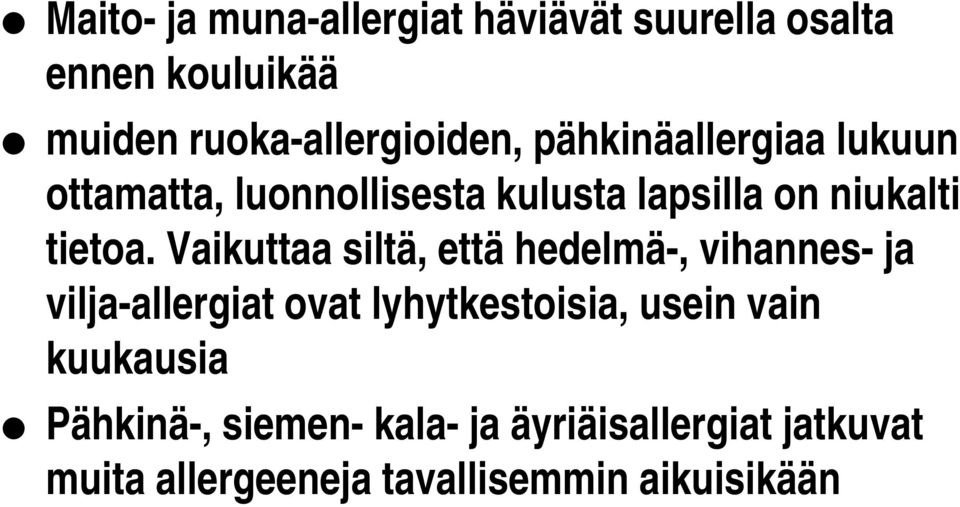 Vaikuttaa siltä, että hedelmä-, vihannes- ja vilja-allergiat ovat lyhytkestoisia, usein vain