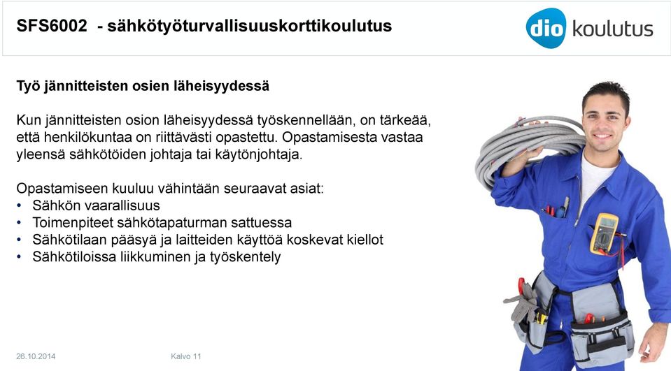 Opastamiseen kuuluu vähintään seuraavat asiat: Sähkön vaarallisuus Toimenpiteet sähkötapaturman sattuessa
