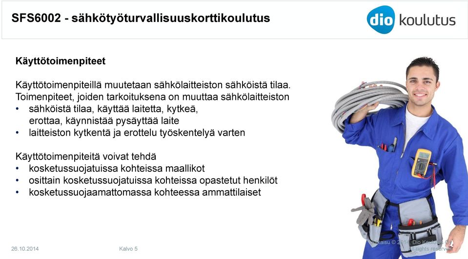 käynnistää pysäyttää laite laitteiston kytkentä ja erottelu työskentelyä varten Käyttötoimenpiteitä voivat tehdä