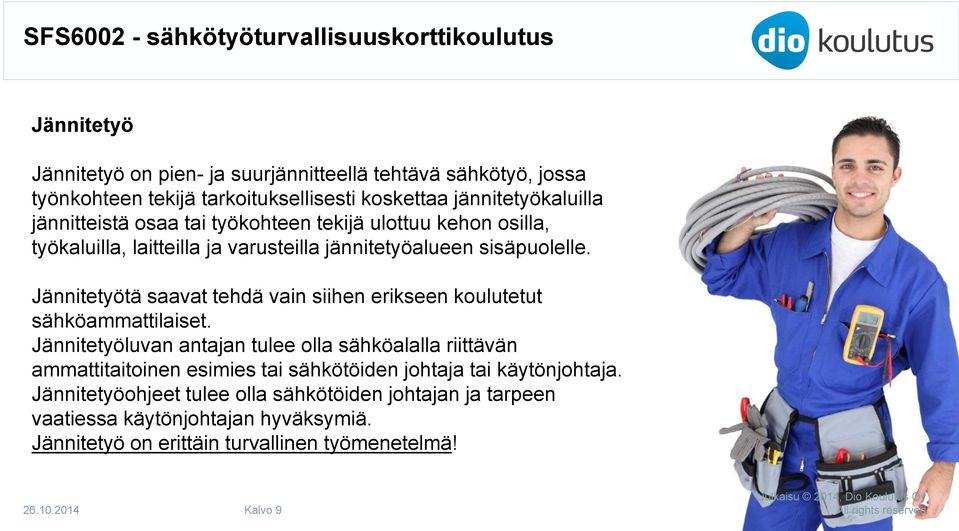 Jännitetyötä saavat tehdä vain siihen erikseen koulutetut sähköammattilaiset.