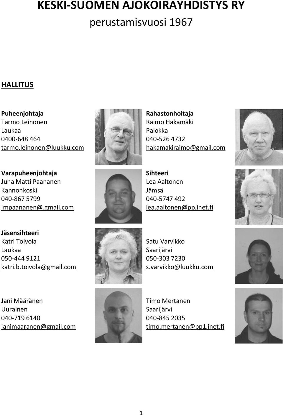 gmail.com Sihteeri Lea Aaltonen Jämsä 040-5747 492 lea.aaltonen@pp.inet.fi Jäsensihteeri Katri Toivola Laukaa 050-444 9121 katri.b.toivola@gmail.