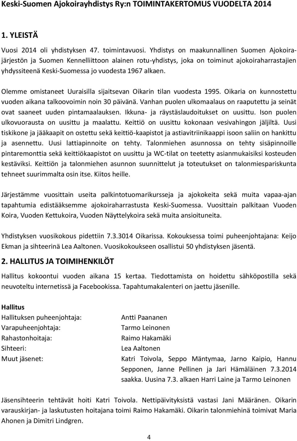 Olemme omistaneet Uuraisilla sijaitsevan Oikarin tilan vuodesta 1995. Oikaria on kunnostettu vuoden aikana talkoovoimin noin 30 päivänä.
