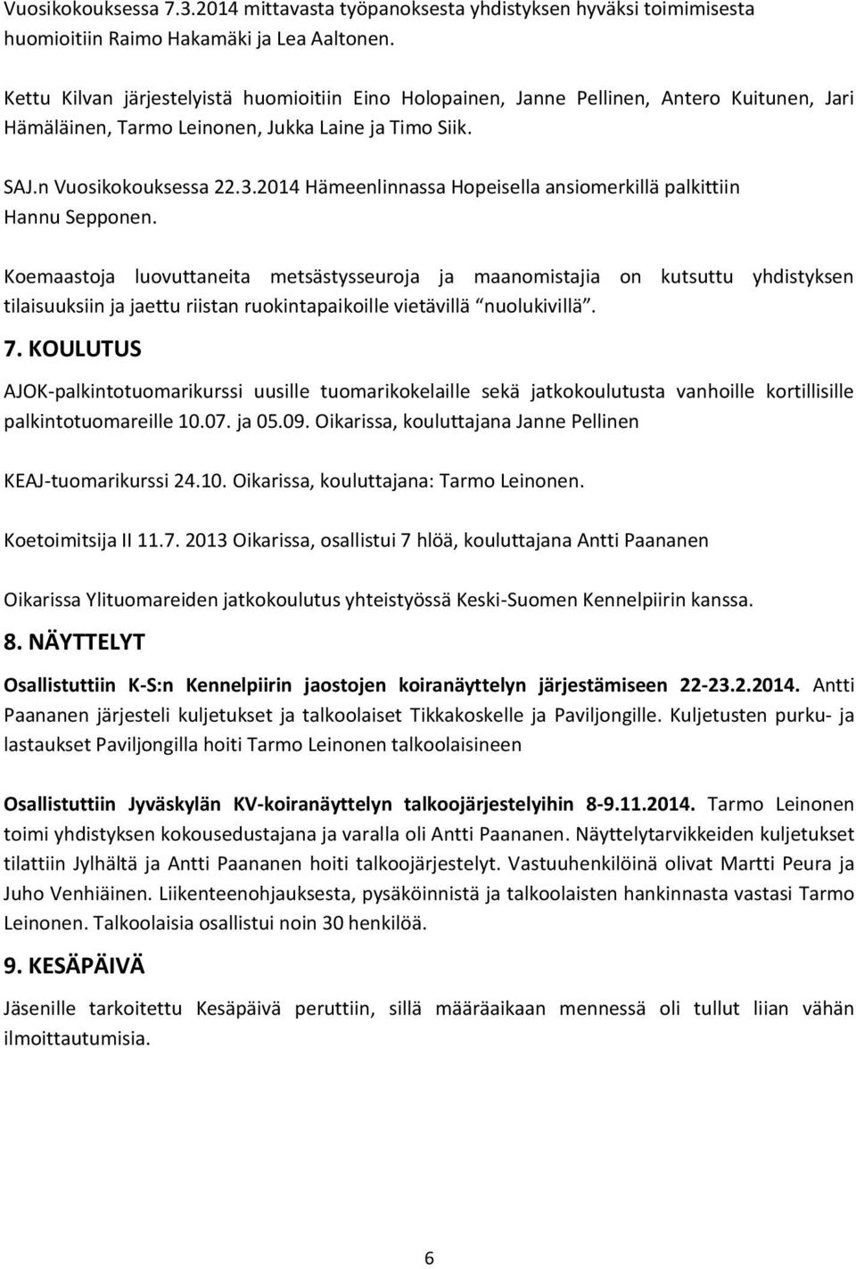 2014 Hämeenlinnassa Hopeisella ansiomerkillä palkittiin Hannu Sepponen.
