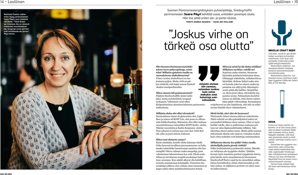 Suomen Panimomestariyhdistyksen puheenjohtaja, Sinebrychoffin panimomestari Saara Pöyri kehittää uusia, entistäkin parempia oluita. Hän itse pitää eniten ale- ja porter-oluista.