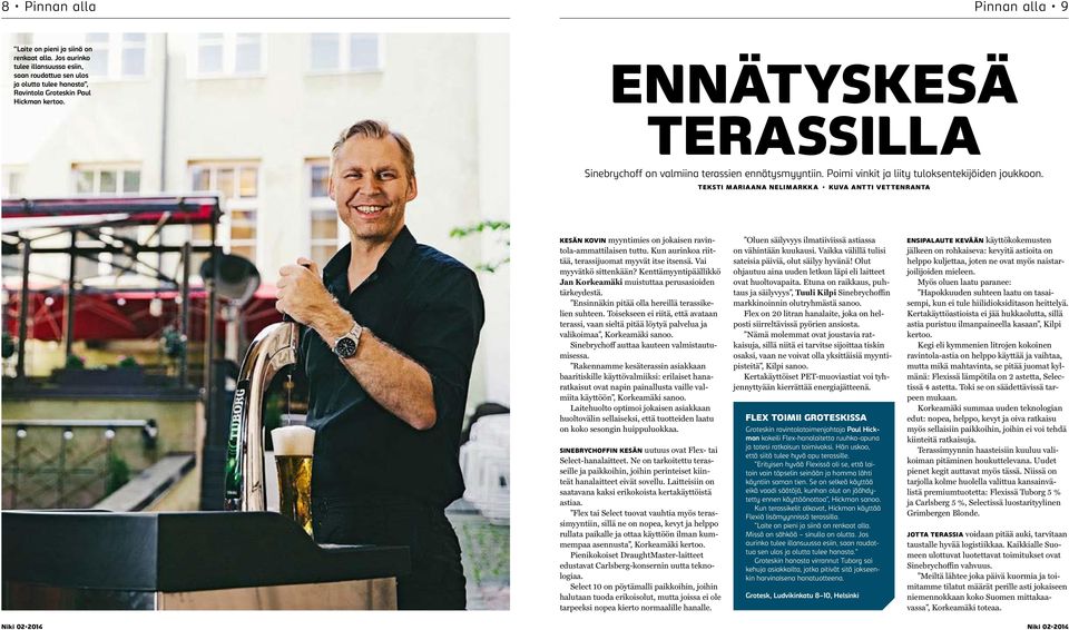 TEKSTI MARIAANA NELIMARKKA KUVA ANTTI VETTENRANTA KESÄN KOVIN myyntimies on jokaisen ravintola-ammattilaisen tuttu. Kun aurinkoa riittää, terassijuomat myyvät itse itsensä. Vai myyvätkö sittenkään?