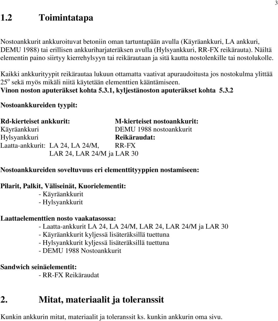 Kikki nkkurityypit reikärut lukuun ottmtt vtivt purudoitust jos nostokulm ylittää 25 o sekä myös mikäli niitä käytetään elementtien kääntämiseen. Vinon noston puteräkset koht 5.3.