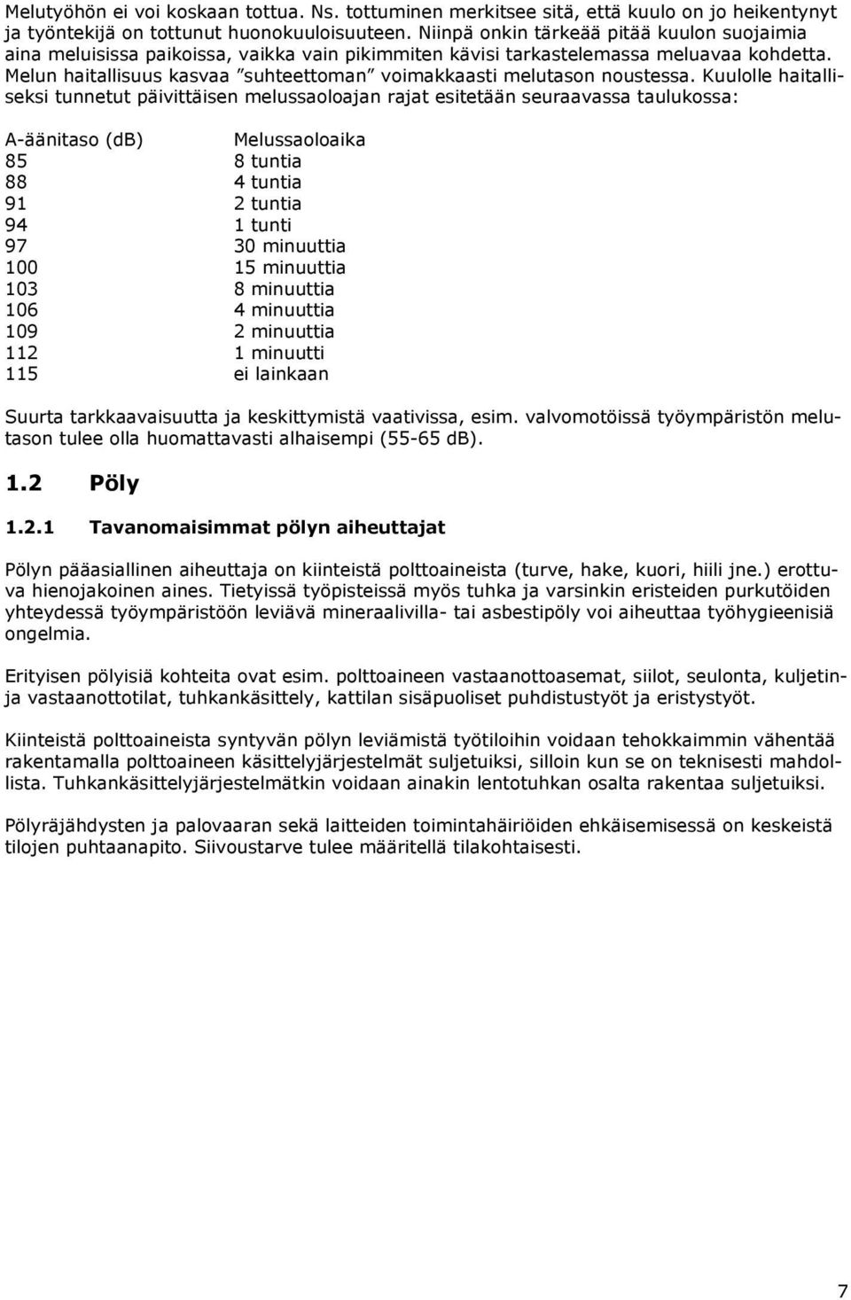 Melun haitallisuus kasvaa suhteettoman voimakkaasti melutason noustessa.