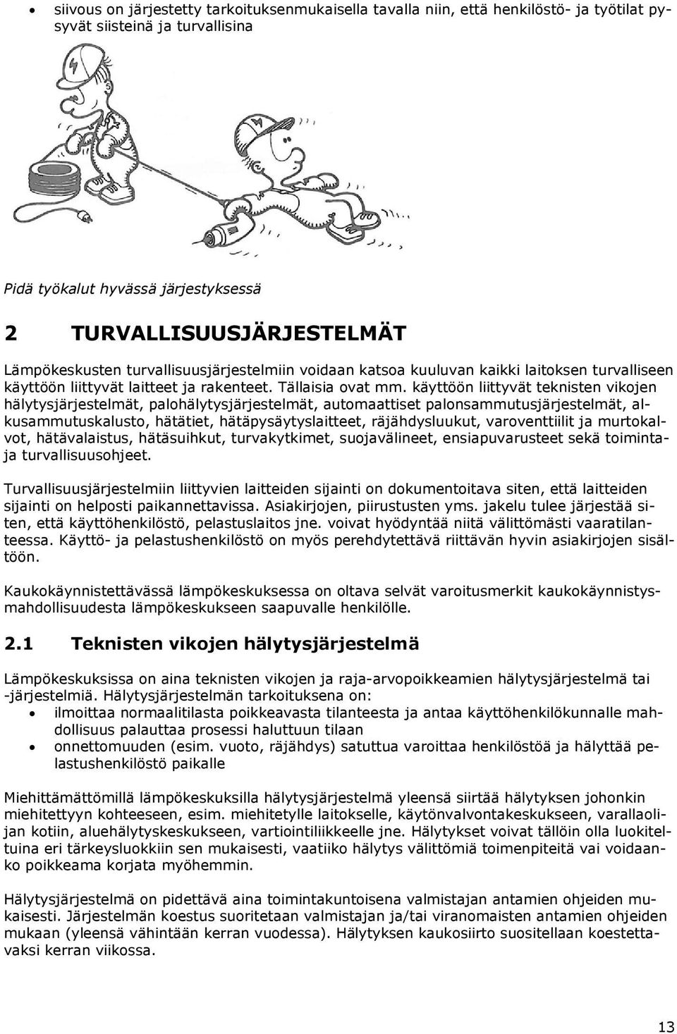 käyttöön liittyvät teknisten vikojen hälytysjärjestelmät, palohälytysjärjestelmät, automaattiset palonsammutusjärjestelmät, alkusammutuskalusto, hätätiet, hätäpysäytyslaitteet, räjähdysluukut,