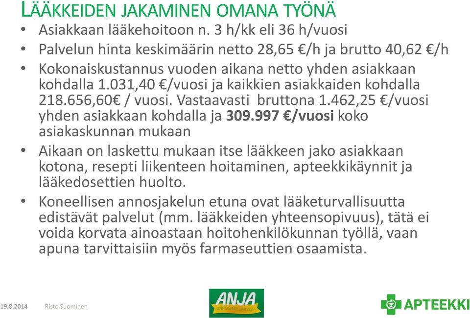 031,40 /vuosi ja kaikkien asiakkaiden kohdalla 218.656,60 / vuosi. Vastaavasti bruttona 1.462,25 /vuosi yhden asiakkaan kohdalla ja 309.