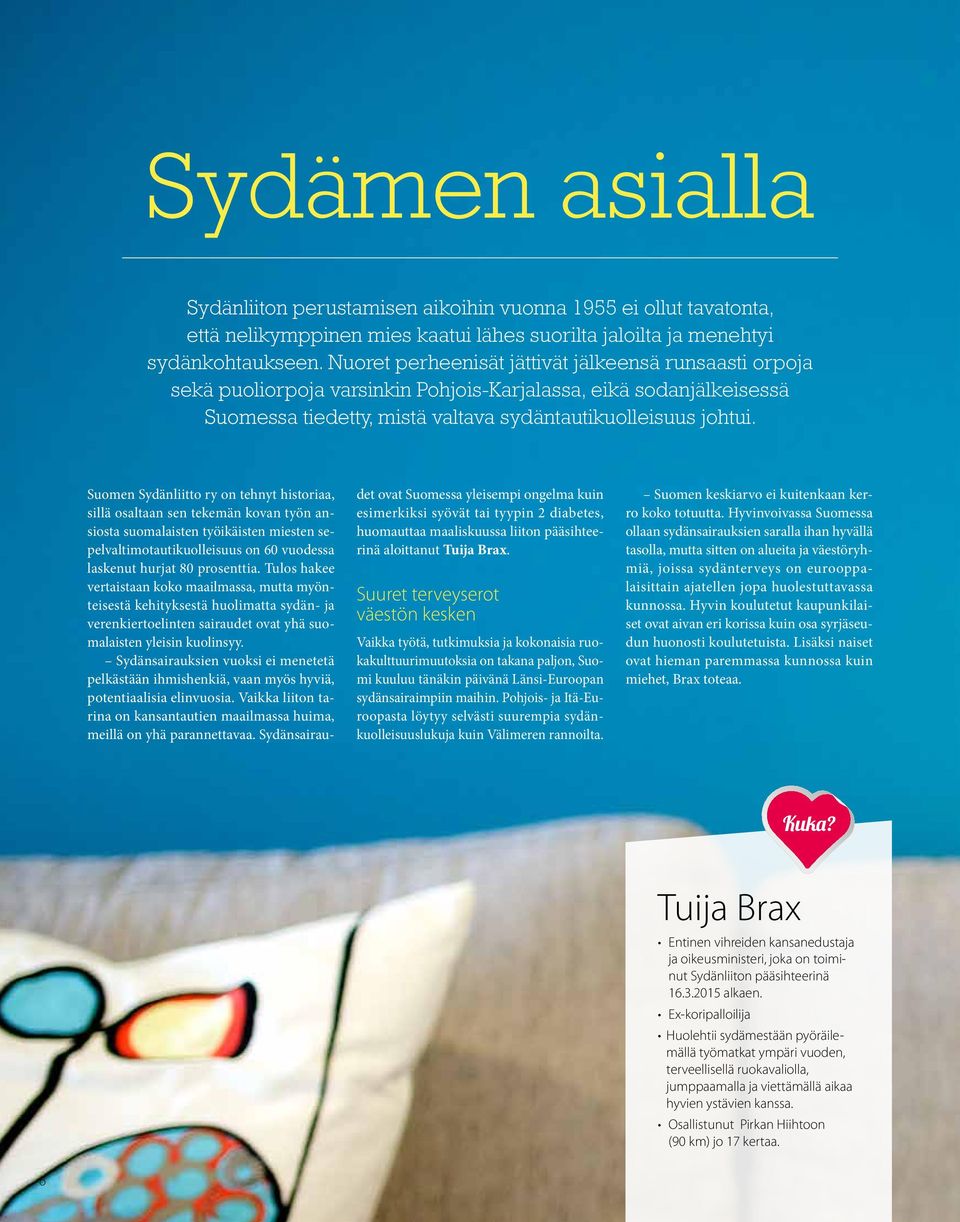 Suomen Sydänliitto ry on tehnyt historiaa, sillä osaltaan sen tekemän kovan työn ansiosta suomalaisten työikäisten miesten sepelvaltimotautikuolleisuus on 60 vuodessa laskenut hurjat 80 prosenttia.