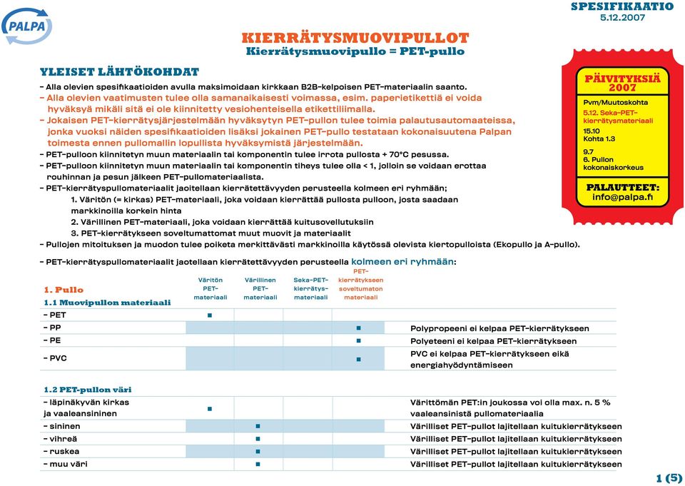 avulla maksimoidaan kirkkaan B2B-kelpoisen PET-n saanto. - Alla olevien vaatimusten tulee olla samanaikaisesti voimassa, esim.