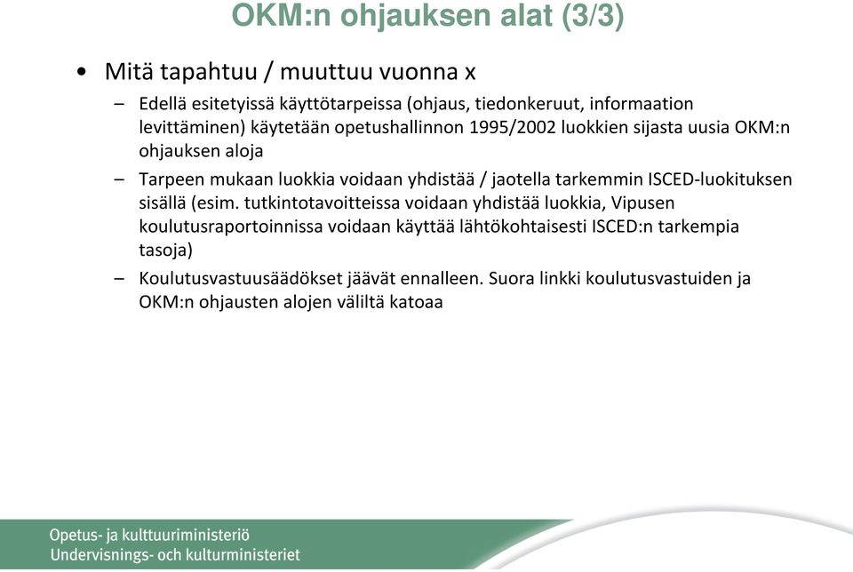 jaotella tarkemmin ISCED luokituksen sisällä (esim.