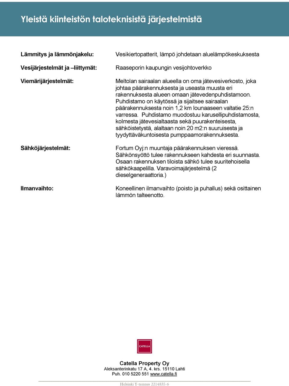 jätevedenpuhdistamoon. Puhdistamo on käytössä ja sijaitsee sairaalan päärakennuksesta noin 1,2 km lounaaseen valtatie 25:n varressa.