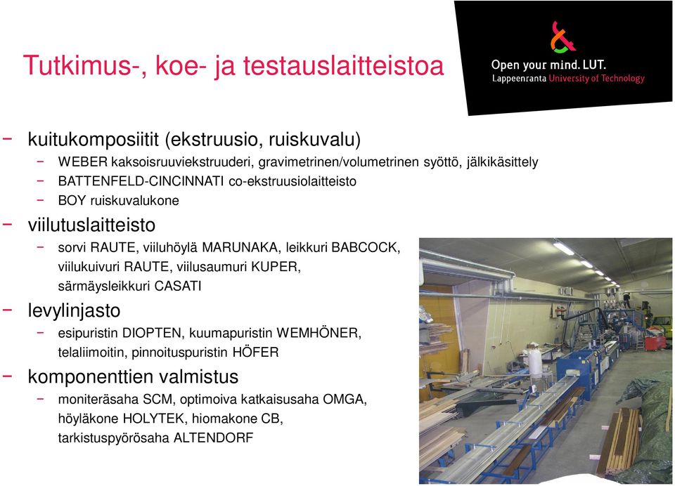 BABCOCK, viilukuivuri RAUTE, viilusaumuri KUPER, särmäysleikkuri CASATI levylinjasto esipuristin DIOPTEN, kuumapuristin WEMHÖNER, telaliimoitin,