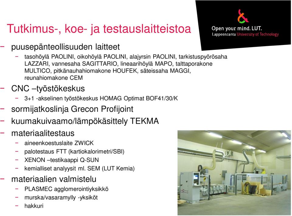 HOMAG Optimat BOF41/30/K sormijatkoslinja Grecon Profijoint kuumakuivaamo/lämpökäsittely TEKMA materiaalitestaus aineenkoestuslaite ZWICK palotestaus FTT