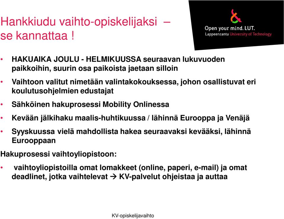 johon osallistuvat eri koulutusohjelmien edustajat Sähköinen hakuprosessi Mobility Onlinessa Kevään jälkihaku maalis-huhtikuussa / lähinnä