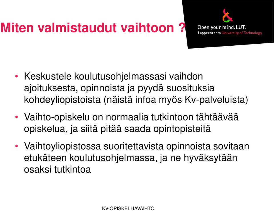 kohdeyliopistoista (näistä infoa myös Kv-palveluista) Vaihto-opiskelu on normaalia tutkintoon