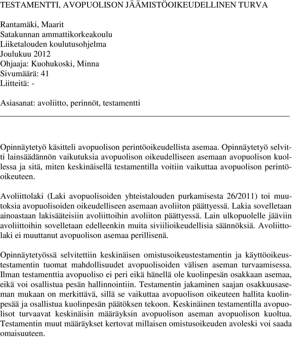 Opinnäytetyö selvitti lainsäädännön vaikutuksia avopuolison oikeudelliseen asemaan avopuolison kuollessa ja sitä, miten keskinäisellä testamentilla voitiin vaikuttaa avopuolison perintöoikeuteen.