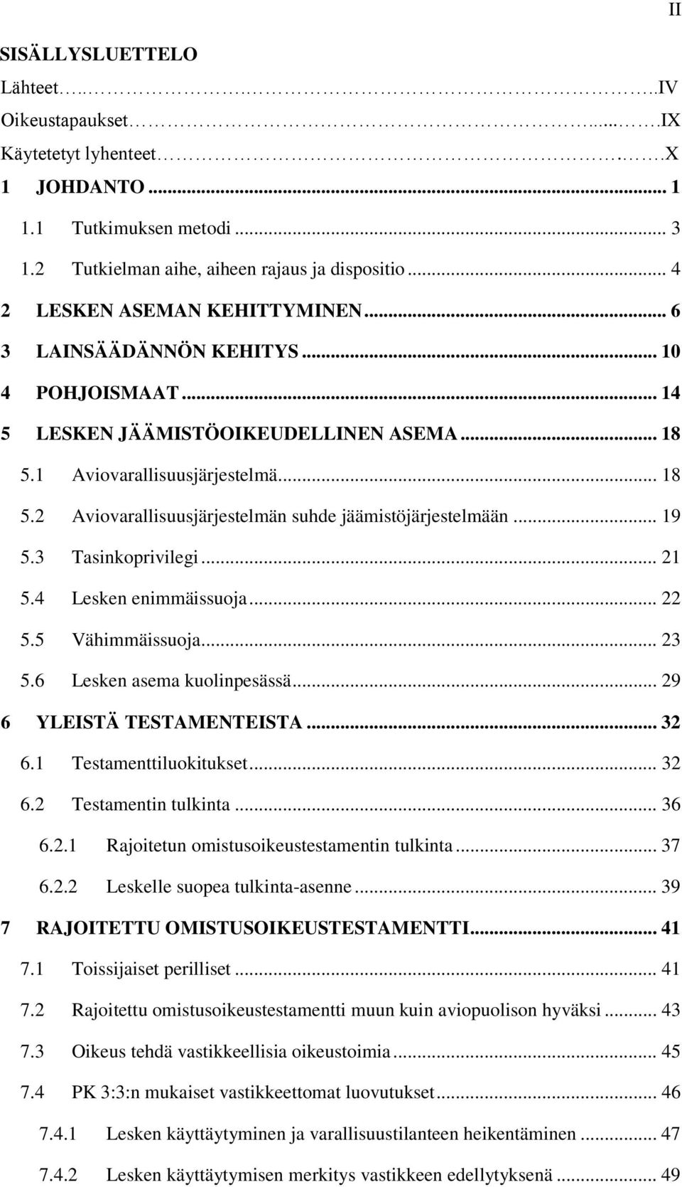 .. 19 5.3 Tasinkoprivilegi... 21 5.4 Lesken enimmäissuoja... 22 5.5 Vähimmäissuoja... 23 5.6 Lesken asema kuolinpesässä... 29 6 YLEISTÄ TESTAMENTEISTA... 32 6.1 Testamenttiluokitukset... 32 6.2 Testamentin tulkinta.