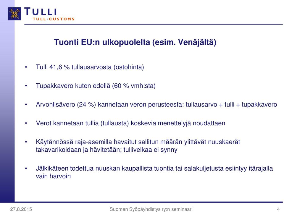 veron perusteesta: tullausarvo + tulli + tupakkavero Verot kannetaan tullia (tullausta) koskevia menettelyjä noudattaen